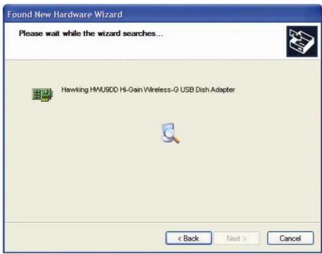 Found New Hardware Wizard Please wait while the wizard searches... Hawking HMUSDD Hi-Gain Wireless-G USB Dish Adapter < Back Next > Cancel