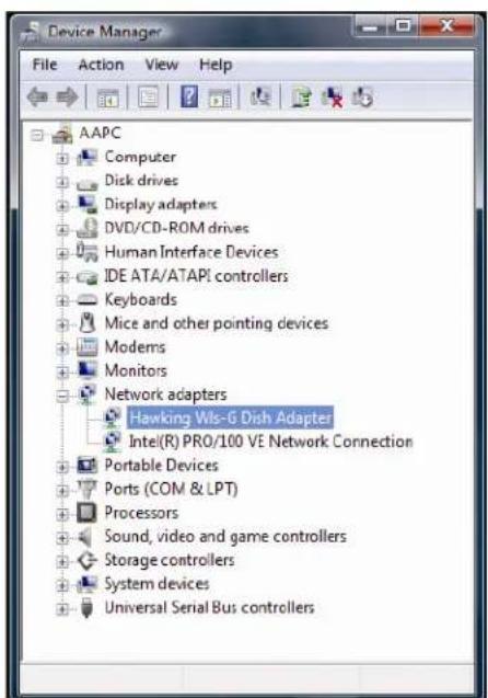 Device Manager File Action View Help AAPC Computer Disk drives Display adapters DVD/CD-ROM drives Human Interface Devices IDE ATA/ATAPI controllers Keyboards Mice and other pointing devices Modems Monitors Network adapters Hawking Wls-G Dish Adapter Intel(R) PRO/100 VE Network Connection Portable Devices Ports (COM & LPT) Processors Sound, video and game controllers Storage controllers System devices Universal Serial Bus controllers