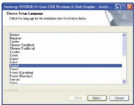 Hawking HWU90D Hi-Gam USB Wireless-G Dish Adapter - Install... Choose Setup Language Select the language for the installation from the choices below. Basque Bulgarian Czechan Chinese (Simplified) Chinese (Traditional) Czechan Czech Danish Dutch English French (Canadian) French (Standard) German Greek Back Next > Cancel