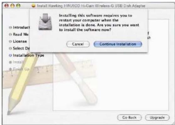 Install Hawking HWU90D Hi-Gain Wireless-G USB Dish Adapter Installing this software requires you to restart your computer when the installation is done. Are you sure you want to install the software now? Cancel Continue Installation ○ Introduct ○ Read Me ○ License ○ Select De ○ Installation Type ○ Install ○ Finish Up Go Back Upgrade
