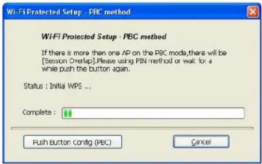 Wi-Fi Protected Setup - PBC method WiFi Protected Setup - PBC method If there is more than one AP on the PBC mode, there will be [Session Overlap]. Please using PIN method or wait for a while push the button again. Status : Initial WPS ... Complete : Push Button Config (PBC) Cancel
