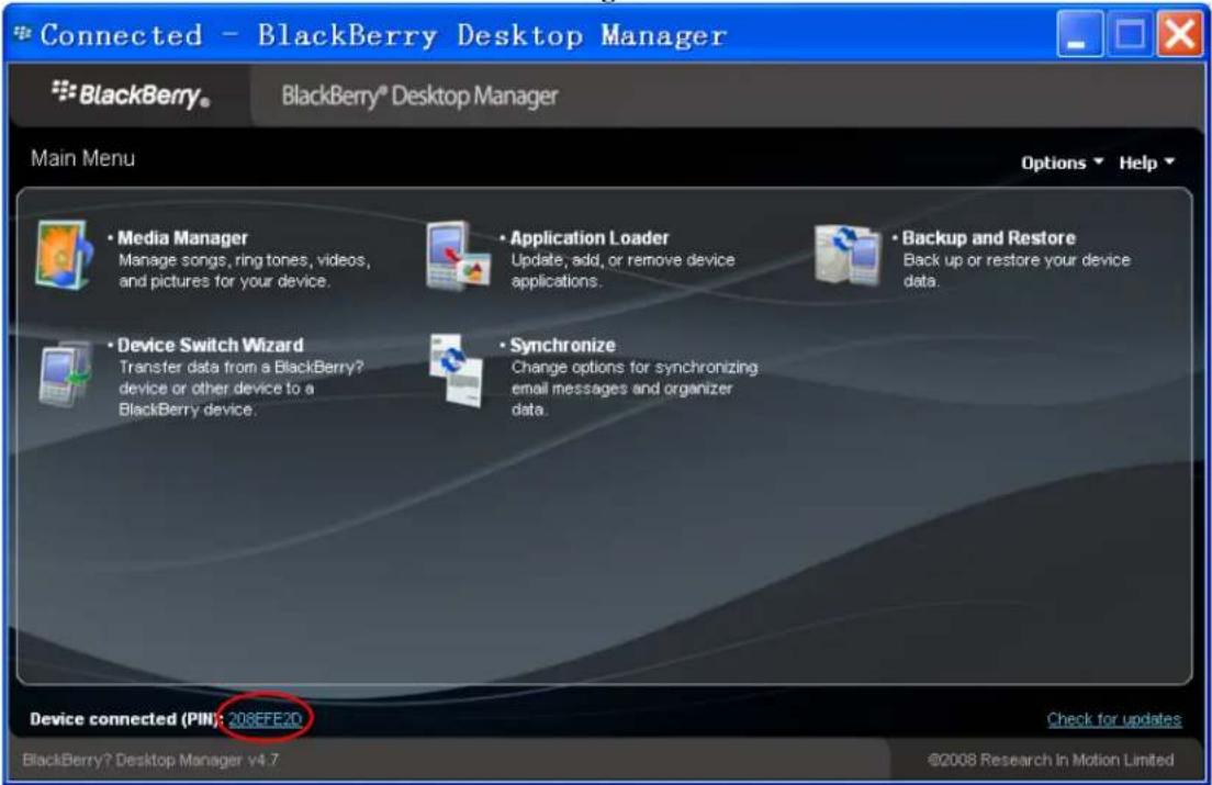 Connected - BlackBerry Desktop Manager * BlackBerry® BlackBerry® Desktop Manager Main Menu Options ▼ Help ▼ • Media Manager Manage songs, ring tones, videos, and pictures for your device. • Application Loader Update, add, or remove device applications. • Backup and Restore Black up or restore your device data. • Device Switch Wizard Transfer data from a BlackBerry? device or other device to a BlackBerry device. • Synchronize Change options for synchronizing email messages and organizer data. Device connected (PIN): 208EFE2D Check for updates BlackBerry? Desktop Manager v4.7 ©2008 Research In Motion Limited