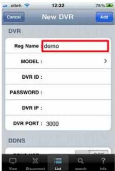 Cancel New DVR Add DVR Reg Name : demo MODEL : DVR ID : PASSWORD : DVR IP : DVR PORT : 3000 DDNS View Disconnnet List search Info