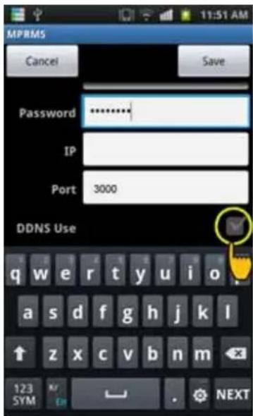 MPRMS Cancel Save Password ******** IP Port 3000 DDNS Use q w e r t y u i o a s d f g h j k l ↑ z x c v b n m 123 SYM Kn ↕ . NEXT