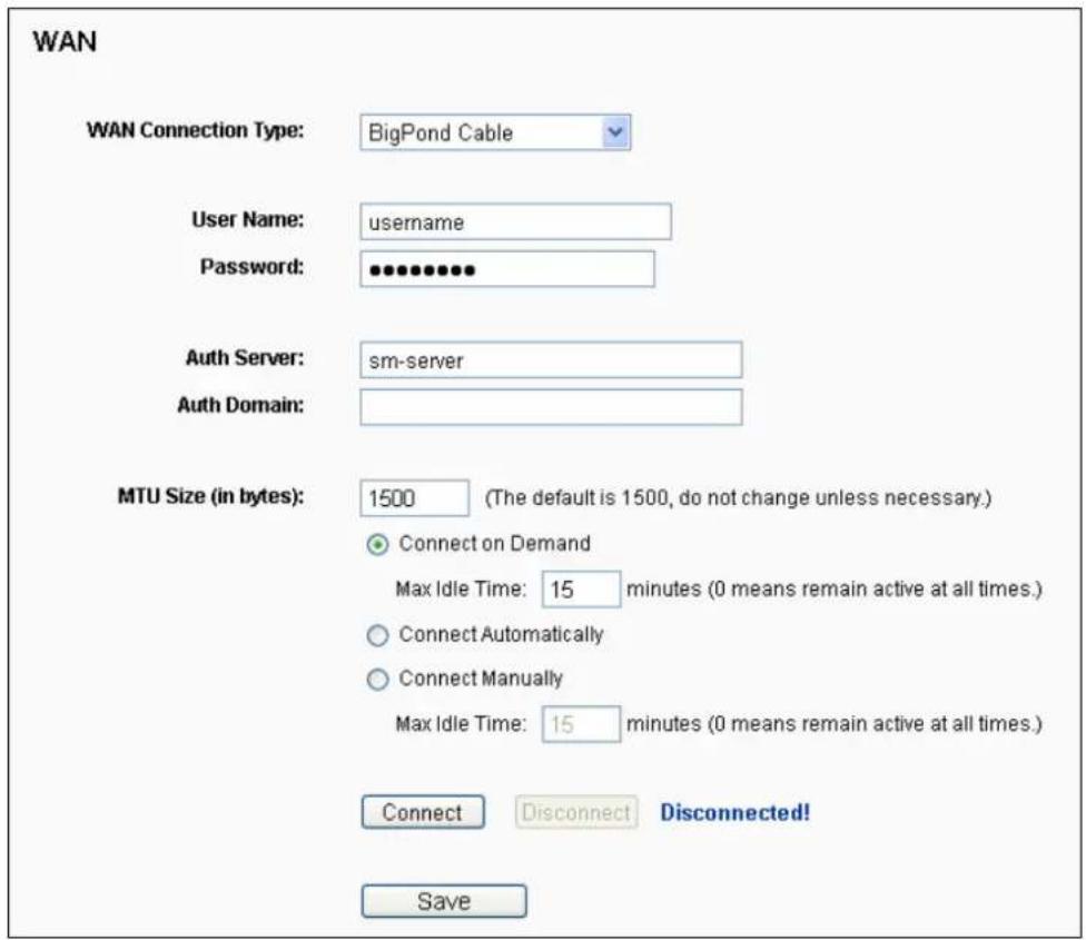 WAN WAN Connection Type: BigPond Cable User Name: username Password: ••••••••• Auth Server: sm-server Auth Domain: MTU Size (in bytes): 1500 (The default is 1500, do not change unless necessary.) Connect on Demand Max Idle Time: 15 minutes (0 means remain active at all times.) Connect Automatically Connect Manually Max Idle Time: 15 minutes (0 means remain active at all times.) Connect Disconnect Disconnected! Save