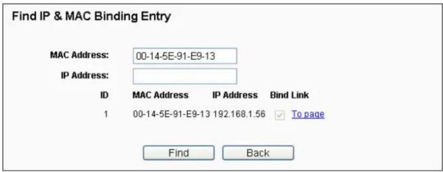 Find IP & MAC Binding Entry MAC Address: 00-14-5E-91-E9-13 IP Address: ID MAC Address IP Address Bind Link 1 00-14-5E-91-E9-13 192.168.1.56 To page Find Back