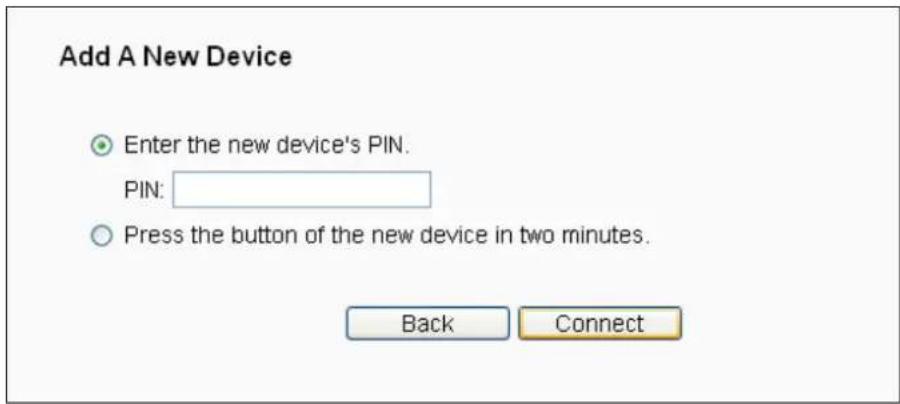 Add A New Device Enter the new device's PIN. PIN: Press the button of the new device in two minutes. Back Connect