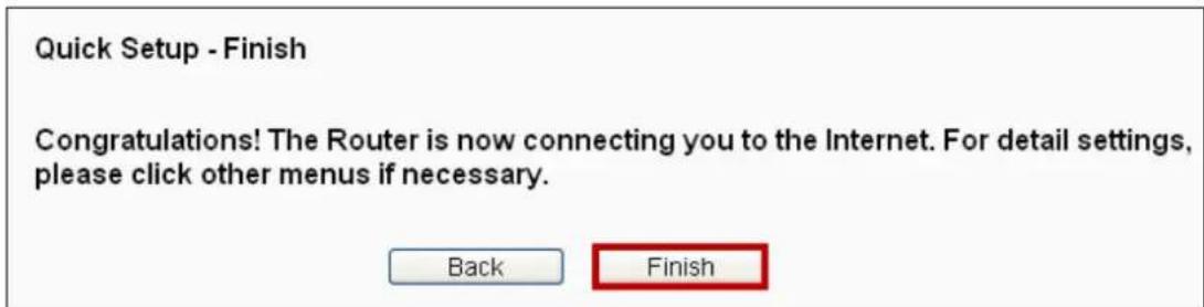 Quick Setup - Finish Congratulations! The Router is now connecting you to the Internet. For detail settings, please click other menus if necessary. Back Finish