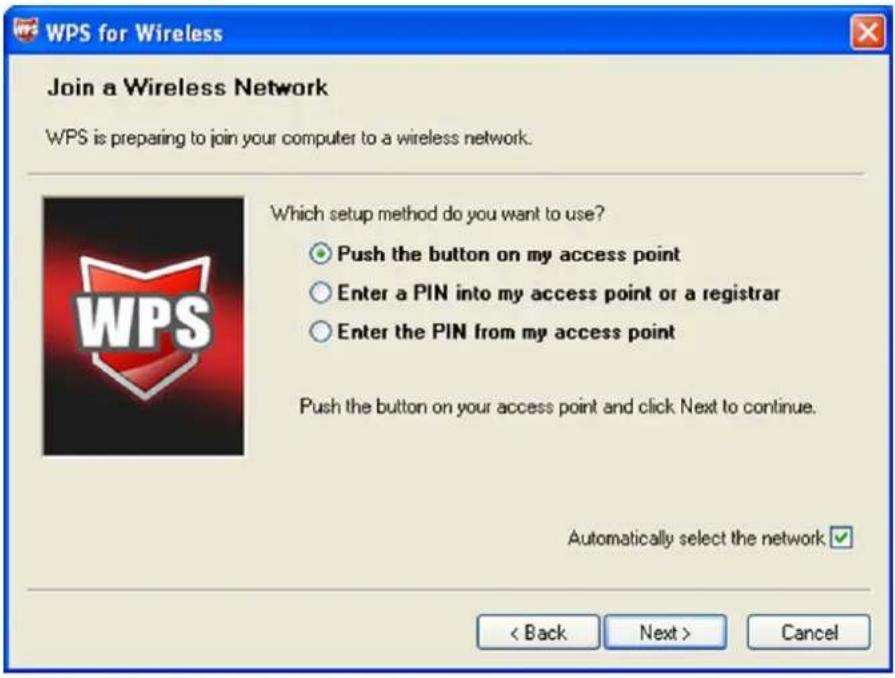 WPS for Wireless Join a Wireless Network WPS is preparing to join your computer to a wireless network. Which setup method do you want to use? ● Push the button on my access point ○ Enter a PIN into my access point or a registrar ○ Enter the PIN from my access point Push the button on your access point and click Next to continue. Automatically select the network ✓ < Back Next > Cancel
