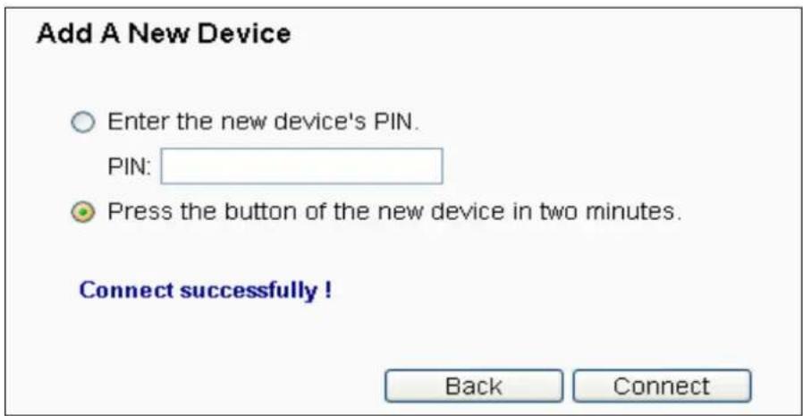 Add A New Device Enter the new device's PIN. PIN: Press the button of the new device in two minutes. Connect successfully ! Back Connect