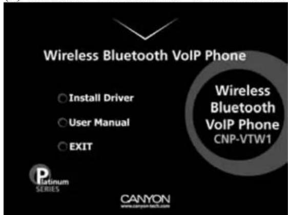 Wireless Bluetooth VoIP Phone Install Driver User Manual EXIT Platinum SERIES CANYON www.canyon-tech.com Wireless Bluetooth VoIP Phone CNP-VTW1