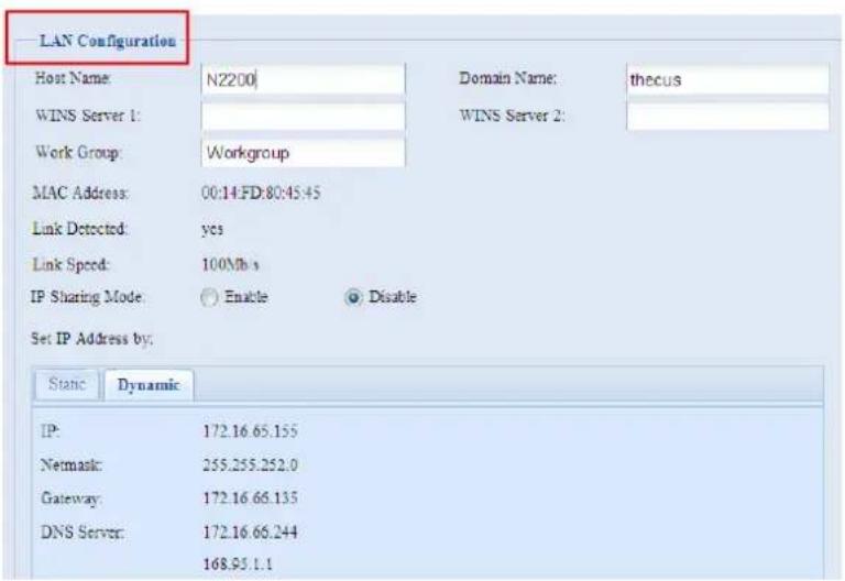 LAN Configuration Host Name: N2200 Domain Name: thecus WINS Server 1: Work Group: Workgroup MAC Address: 00:14:FD:80:45:45 Link Detected: yes Link Speed: 100Mb/s IP Sharing Mode: ○ Enable ● Disable Set IP Address by: Stanc Dynamic IP: 172.16.65.155 Netmask: 255.255.252.0 Gateway: 172.16.66.135 DNS Server: 172.16.66.244 168.95.1.1