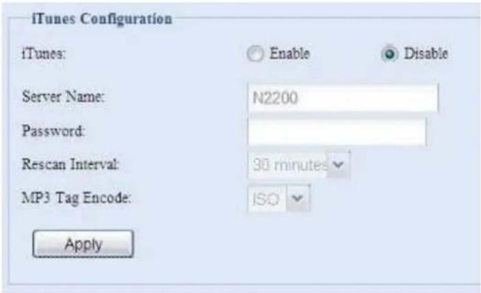 iTunes Configuration iTunes: Enable Disable Server Name: N2200 Password: Rescan Interval: 30 minutes MP3 Tag Encode: ISO Apply