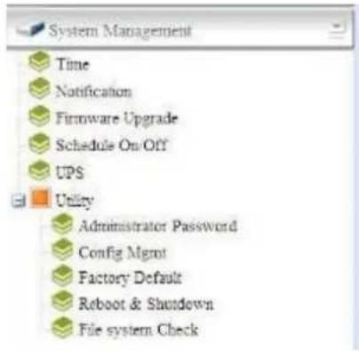 System Management Time Notification Firmware Upgrade Schedule On/Off UPS Utility Administrator Password Config Mgmt Factory Default Reboot & Shutdown File system Check