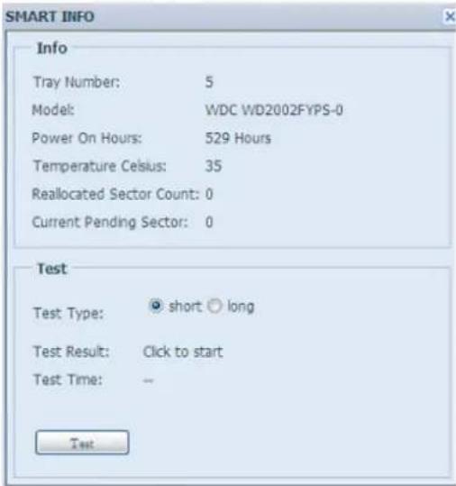 SMART INFO Info Tray Number: 5 Model: WDC WD2002FYPS-0 Power On Hours: 529 Hours Temperature Celsius: 35 Reallocated Sector Count: 0 Current Pending Sector: 0 Test Test Type: short long Test Result: Click to start Test Time: -- Test