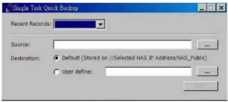 Single Task Quick Backup Recent Records: Source: Destination: Default (Stored on //Selected NAS IP Address/NAS_Public) User define: ... Run: