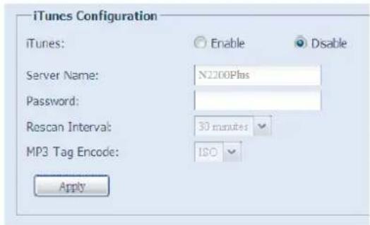 iTunes Configuration iTunes: Enable Disable Server Name: N2200Plus Password: Rescan Interval: 30 minutes MP3 Tag Encode: ISO Apply