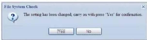 File System Check The setting has been changed; carry on with press 'Yes' for confirmation. Yes No