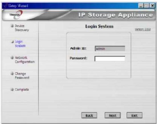 Setup Wizard Therus IP Storage Appliance Login System Device Discovery Login System Network Configuration Change Password Complete Admin ID: admin Password: Back Next Exit