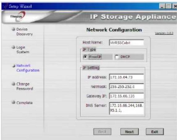 Setup Wizard Therus IP Storage Appliance Network Configuration Host Name: IWR55Cebit IP Type FixedIP DHCP IP Setting IP address: 172.10.64.73 Netmask: 253.255.252.0 Gateway IP: 172.15.66.135 DNS Server: 172.15.66.244.168. 95.1.1, Device Discovery Login System Network Configuration Change Password Complete Next Exit