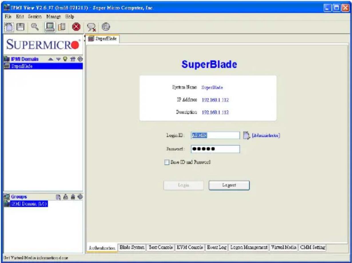IPMI View 72.6.37 (build 071219) - Super Micro Computer, Inc. File Edit Session Manage Help SuperBlade SuperBlade System Name SuperBlade IP Address 192.168.1.112 Description 192.168.1.112 Login ID: COLDIN [Administrator] Password: •••••••• Save ID and Password Login Layout Authentication Blade System Text Console KVM Console Event Log Logan Management Virtual Media CMM Setting Del Virtual Media information done