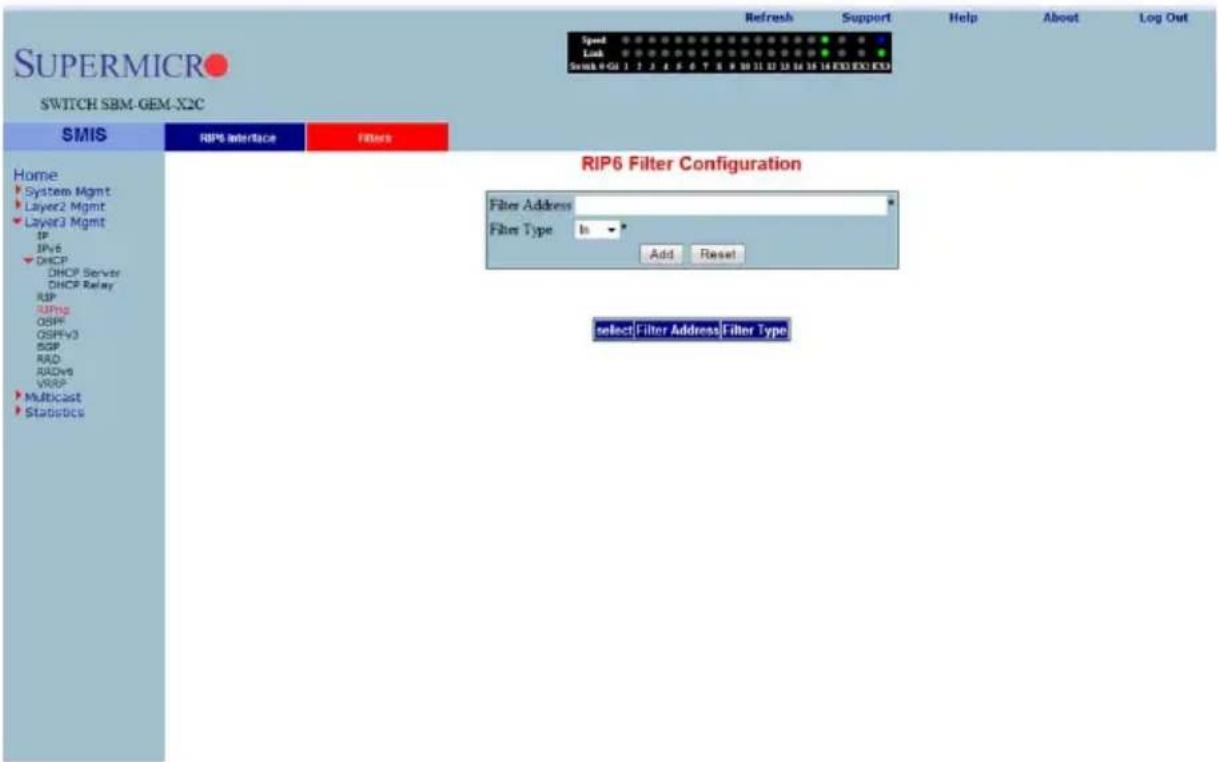 SUPERMICRO SWITCH SBM-GEM-X2C SMIS RIP6 Interface Filters Home System Mgmt Layer2 Mgmt Layer3 Mgmt IPv6 DHCP DHCP Server DHCP Relay RIP UPing OSPF OSPFv3 BGP RAD RADve VRSP Multicast Statostock RIP6 Filter Configuration Filter Address Filter Type In Add Reset select|Filter Address|Filter Type