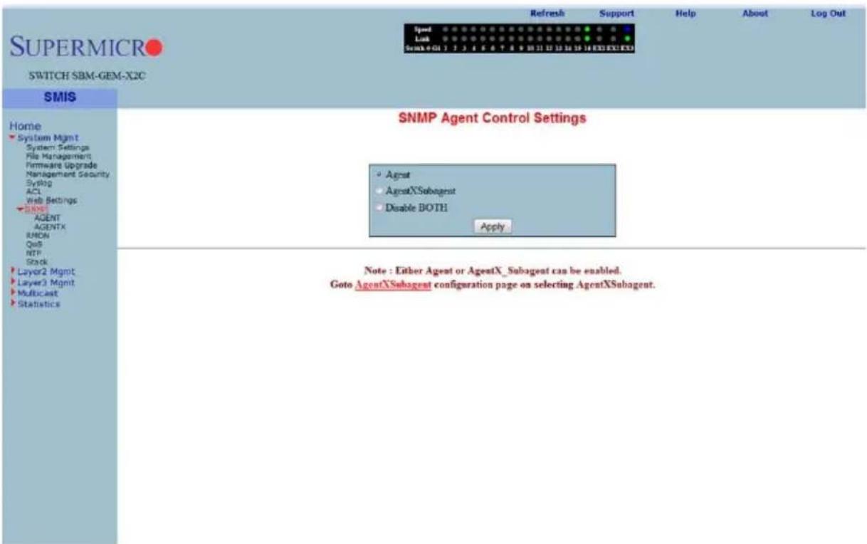SUPERMICRO SWITCH SBM-GEM-X2C Refresh Support Help About Log Out Speed Link Scan#001 1 2 3 4 5 6 7 8 9 10 11 12 13 14 15 16 EXEEXED SNMP Agent Control Settings Home System Mgmt System Settings File Management Firmware Upgrade Management Security Syslog ACL Web Settings SMM AGENT AGENTX RAMON QoS RTP Stack Layer2 Mgmt Layer3 Mgmt Multicast Statistics AgentXSubagent Disable BOTH Apply Note : Either Agent or AgentX_Subagent can be enabled. Goto AgentXSubagent configuration page on selecting AgentXSubagent.
