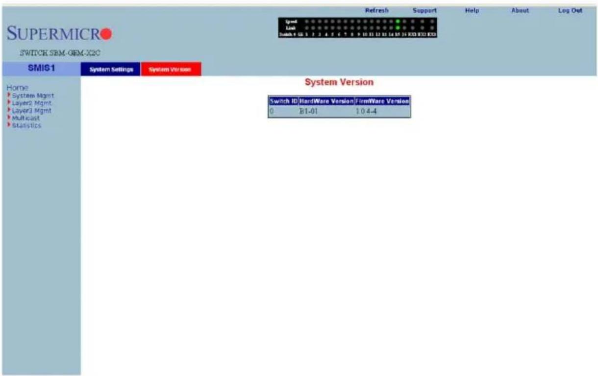 SUPERMICRO SWITCH SEM-GEM-X2C SMIS1 System Settings System Version Home ► System Mgmt ► Layer2 Mgmt ► Layer3 Mgmt ► Multicast ► Statistics System Version Switch ID HardWare Version FirmWare Version 0 B1-01 104-4