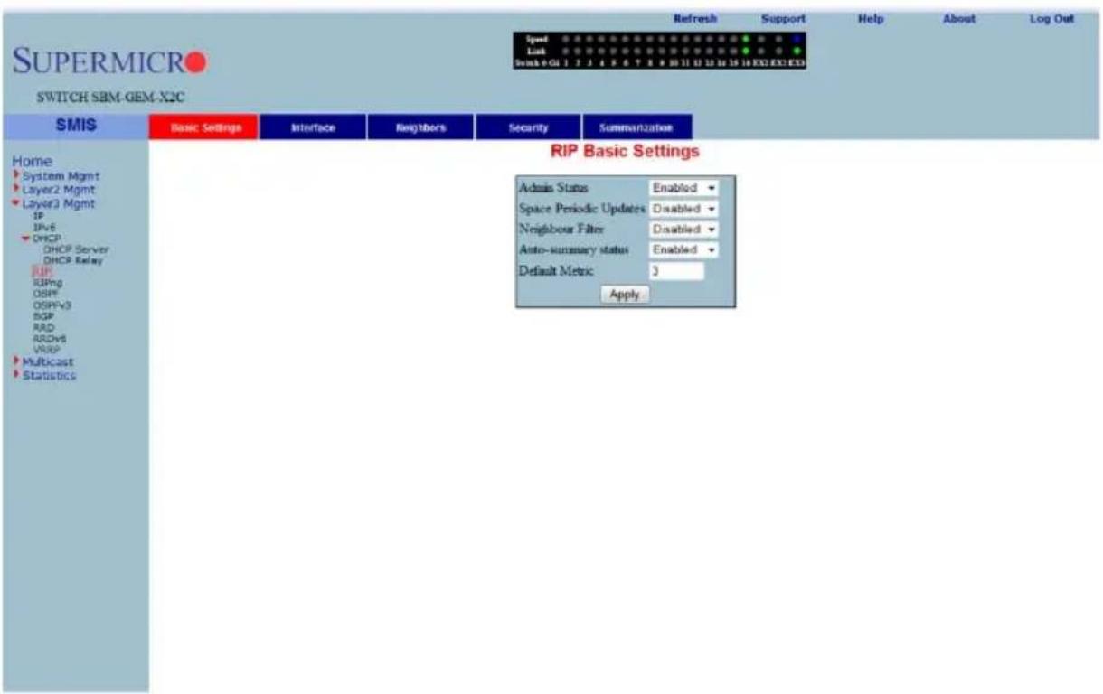 SUPERMICRO SWITCH SBM-GEM-X2C Speed Link Swah-0-GI 1 2 3 4 5 6 7 8 9 10 11 12 13 14 15 16 EX3 EX3 EX3 Refresh Support Help About Log Out Home System Mgmt Layer2 Mgmt Layer3 Mgmt IP IPv6 DHCP DHCP Server DHCP Relay RIPng OSPF OSPFV3 BGP RAD RDV6 VRSP Multicast Statistics Basic Settings Interface Neighbors Security Summarization RIP Basic Settings Admin Status Enabled Space Periodic Updates Disabled Neighbour Filter Disabled Auto-summary status Enabled Default Metric 3 Apply