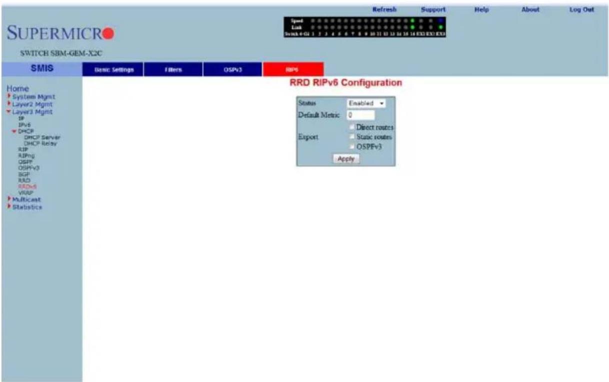 SUPERMICRO SWITCH SBM-GEM-X2C SMIS Basic Settings Filters OSPV3 RIPV6 Home System Mgmt Layer2 Mgmt Layer3 Mgmt IP IPv6 DHCP DHCP Server DHCP Relay RIP RIPng OSPF OSPFv3 BGP RIO RRDv6 VRAP Multicast Statistics RRD RIPv6 Configuration Status Enabled Default Metric 0 Direct routes Export Static routes OSPFv3 Apply