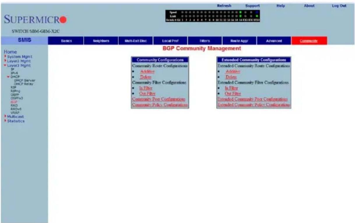 SUPPORT Refresh Support Help About Log Out SPend Lock Start-041 1 2 3 4 5 6 7 8 9 10 11 12 13 14 15 16 EXE EXE EXE SWITCH SBM-GEM-X2C SMIS Basics Neighbors Math Exit Disc Local Pref Filters Route Aggr Advanced Community Home System Mgmt Layer2 Mgmt Layer3 Mgmt IP IPv6 DHCP DHCP Server DHCP Relay BIP RIPng OSPP OSPFv3 BGP RAD RADv8 VRSIP Multicast Statiebs Community Configurations Community Route Configurations Addive Delete Community Filter Configurations In Filter Out Filter Community Peer Configurations Community Policy Configurations Extended Community Configurations Extended Community Route Configurations Addive Delete Extended Community Filter Configurations In Filter Out Filter Extended Community Peer Configurations Extended Community Policy Configurations