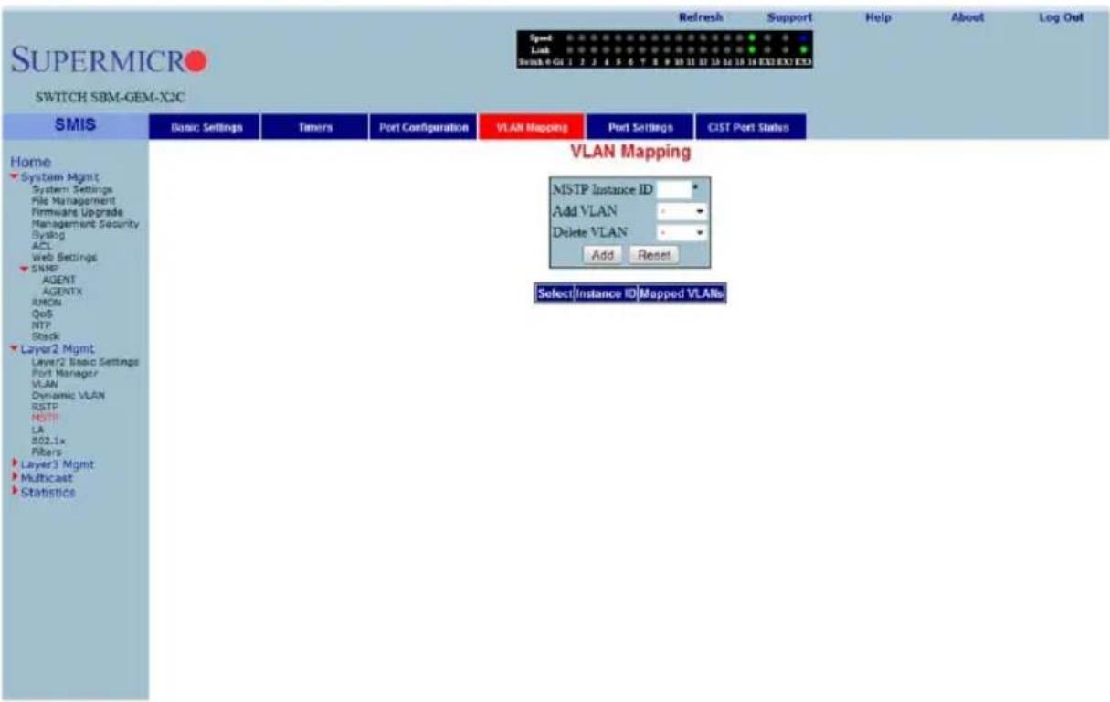 SUPERMICRO SWITCH SBM-GEM-X2C Speed Link Scan 0 GU 1 2 3 4 5 6 7 8 9 10 11 12 13 14 15 16 EX3 EX3 EX3 Home System Mgmt System Settings File Management Firmware Upgrade Management Security Symbol ACL Web Settings SNMP AGENT AGENTX RMON QoS NTP Stack Layer2 Mgmt Layer2 Basic Settings Port Manager VLAN Dynamic VLAN RSTP HSTP LA S02.1x Fibers Layer3 Mgmt Multicast Statistics Basic Settings Timers Port Configuration VLAN Mapping Port Settings CIST Port Status VLAN Mapping MSTP Instance ID Add VLAN Delete VLAN Add Reset Select Instance ID Mapped VLANs