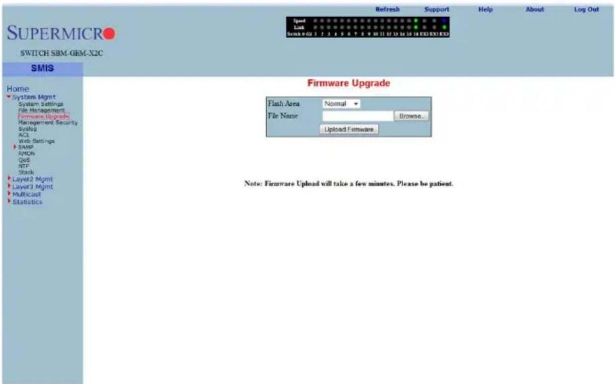 SUPERMICRO SWITCH SBM-GEM-X2C SMIS Home System Mgmt System Settings File Management Firmware Upgrade Management Security Syslog ACL Web Settings SNMP RMON QoS NTP Stack Layer2 Mgmt Layer3 Mgmt Multicast Statistics Firmware Upgrade Flash Area Normal File Name Browse... Upload Firmware Note: Firmware Upload will take a few minutes. Please be patient.