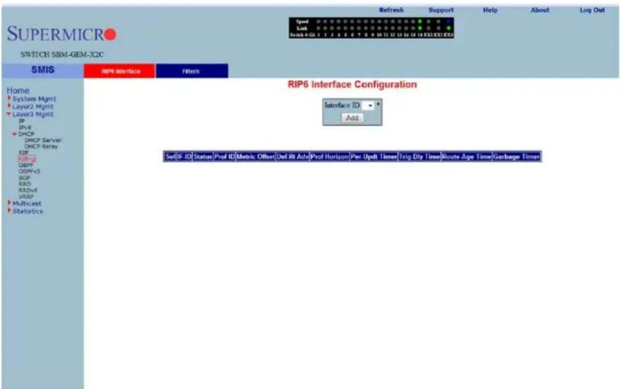 SUPERMICRO SWITCH SBM-GEM-X2C Refresh Support Help About Log Out Speed Lock Break 4 GL 1 2 3 4 5 6 7 8 9 10 11 12 13 14 15 16 EXI EXO EXS RIP6 Interface Configuration Interface ID Add Home System Mgmt Layer2 Mgmt Layer3 Mgmt IP IPv6 DHCP DHCP Server DHCP Relay SIP RIP6 OSPF OSPFV3 BGP RAD RADv6 VISP Multicast Statistcs Set off ID Status Prof ID Metric Offset Del Rt Adv Prof Horizon Per Updt Timer Trig Dly Time Route Age Time Garbage Timer