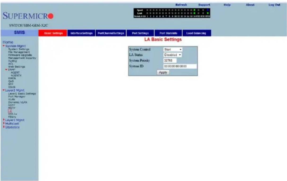 SUPERMICRO SWITCH SBM-GEM-X2C Refresh Support Help About Log Out Speed Link Scan #01 7 2 4 5 6 7 8 9 10 11 12 13 14 15 16 EXE EXEED SMIS Basic Settings Interface Settings PortChannelSettings Port Settings Port Statuate Load Balancing Home System Mgmt System Settings File Management Firmware Upgrade Management Security SysBQ ACL Web Settings SIMP AGENT AGENTX RMON QoS NTP Stack Layer2 Mgmt Layer2 Basic Settings Port Manager VLAN Dynamic VLAN RSTP MSTP LAL 002.1x Filters Layer3 Mgmt Multicast Statistics LA Basic Settings System Control Start LA Status Disabled System Privacy 32768 System ID 00:00:00:00:00:00 Apply
