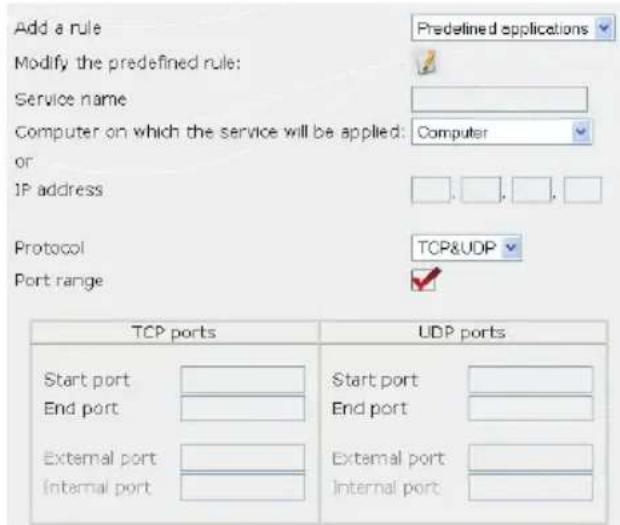 Add a rule Predefined applications Modify the predefined rule: Service name Computer on which the service will be applied: Computer or IP address Protocol TCP&UDP Port range TCP ports UDP ports Start port End port External port Internal port Start port End port External port Internal port