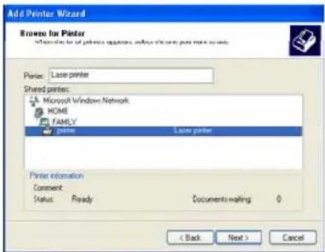 Add Printer Wizard Browse for Printer Enter the list of printer applications, unless the case point more than close. Printer: Laser printer Shared printers: Microsoft Windows Network HOME FAMILY Printer Laser printer Printer information Comment: Status: Ready Documents waiting < Back Next > Cancel