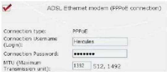 ADSL Ethernet modem (PPPoE connection) Connection type: PPPoE Connection Username: Hercules (Login): Connection Password: ****** MTU (Maximum Transmission unit): 1392 512, 1492