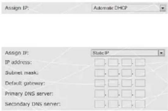 Assign IP: Automatic DHCP Assign IP: StaticIP IP address: Subnet mask: Default gateway: Primary DNS server: Secondary DNS server: