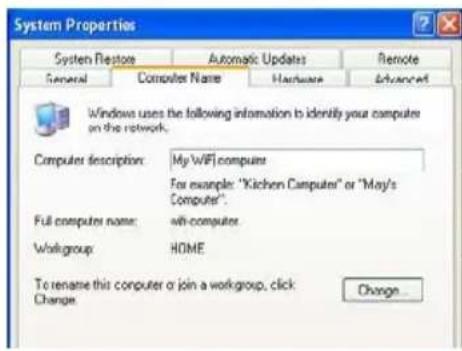 System Properties System Restore Automatic Updates Remote General Computer Name Hardware Advanced Windows uses the following information to identify your computers on the network. Computer description: My WIFI computers For example: "Kichon Computers" or "May's Computer". Full computer name: with-computer Workgroup: HOME To rename this computer or join a workgroup, click Change Change...