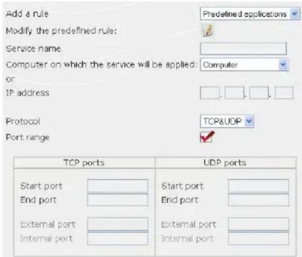Add a rule Predefined applications Modify the predefined rule: Service name Computer on which the service will be applied: Computer or IP address Protocol TCP&UDP Port range TCP ports UDP ports Start port End port External port Internal port Start port End port External port Internal port