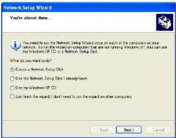 Network Setup Wizard You're almost done... You need to run the Network Setup Wizard once on each of the computers on your network. To run the wizard on computers that are not running Windows XP, you can use the Windows XP OD on a Network Setup Disk. What do you want to do? ○ Create a Network Setup Disk ○ Use the Network Setup Disk I already have ○ Use my Windows XP OD ○ Just finish the wizard; I don't need to run the wizard on other computers < Back Next > Cancel