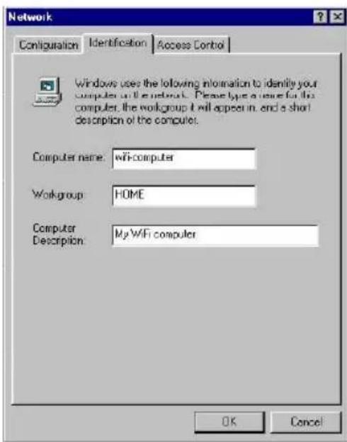 Network Configuration Identification Access Control Windows uses the following information to identify your computer in the network. Please type a view for this computer, the workgroup it will appear in, and a short description of the computer. Computer name: wifi-computer Workgroup: HOME Computer Description: My WiFi computer OK Cancel