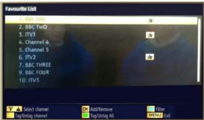 Favourite List 1. BBC ONT 2. BBC Two 3. ITV1 4. Channel 4 5. Channel 5 6. ITV2 7. BBC THREE 9. BBC FOUR 10. ITV3 Select channel Tag/Untag channel Add/Remove Tag/Untag ALL Filter MENU Exit