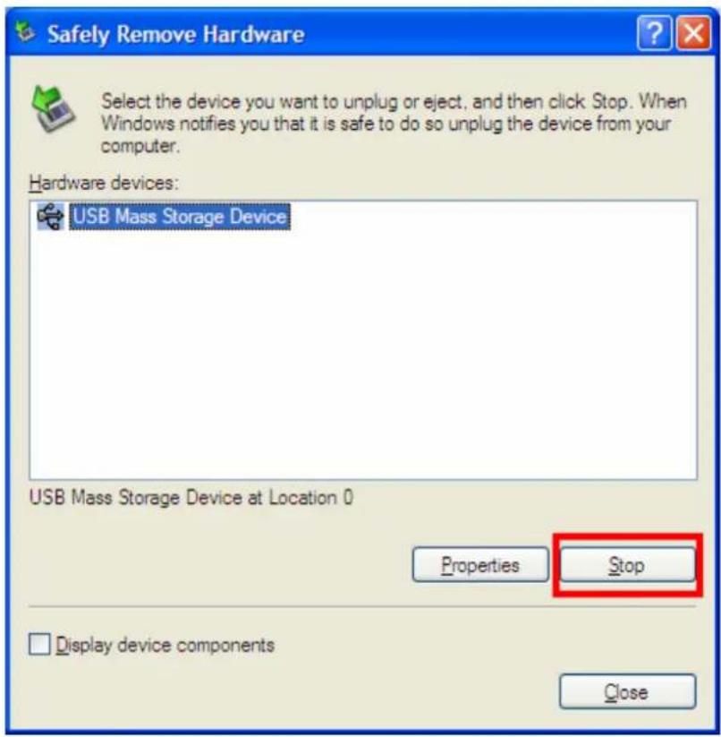 Safely Remove Hardware Select the device you want to unplug or eject, and then click Stop. When Windows notifies you that it is safe to do so unplug the device from your computer. Hardware devices: USB Mass Storage Device USB Mass Storage Device at Location 0 Properties Stop Display device components Close
