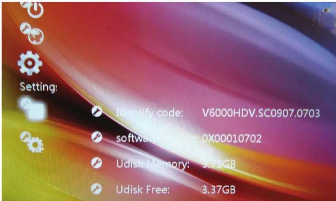 Setting: Identify code: V6000HDV.SC0907.0703 software version: 0X00010702 Udisk Memory: 3.72GB Udisk Free: 3.37GB