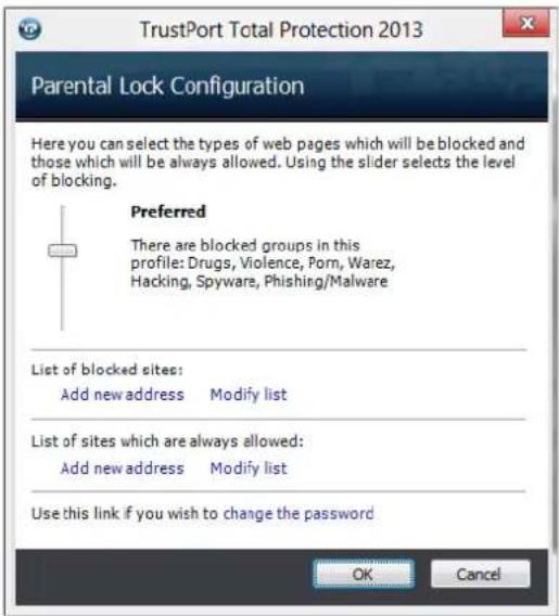 TrustPort Total Protection 2013 Parental Lock Configuration Here you can select the types of web pages which will be blocked and those which will be always allowed. Using the slider selects the level of blocking. Preferred There are blocked groups in this profile: Drugs, Violence, Porn, Warez, Hacking, Spyware, Phishing/Malware List of blocked sites: Add new address Modify list List of sites which are always allowed: Add new address Modify list Use this link if you wish to change the password OK Cancel