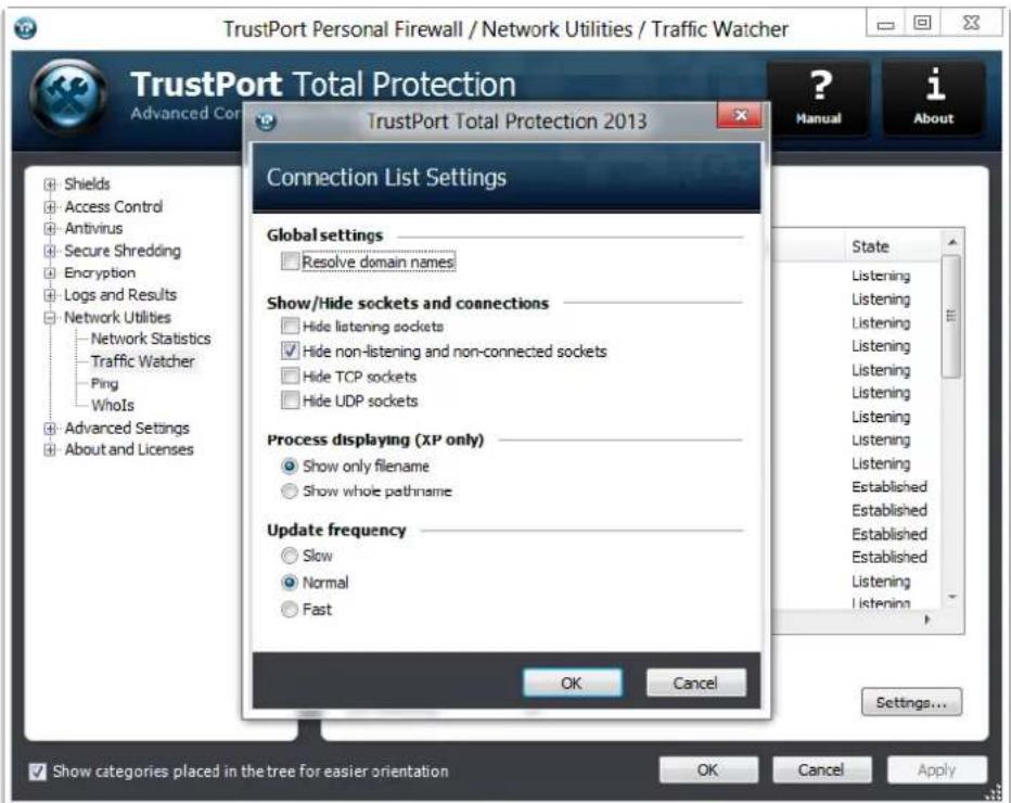 TrustPort Personal Firewall / Network Utilities / Traffic Watcher TrustPort Total Protection Advanced Cor TrustPort Total Protection 2013 Connection List Settings Global settings Resolve domain names Show/Hide sockets and connections Hide listening sockets Hide non-listening and non-connected sockets Hide TCP sockets Hide UDP sockets Process displaying (XP only) Show only filename Show whole pathname Update frequency Slow Normal Fast OK Cancel ? Manual About State Listening Listening Listening Listening Listening Listening Listening Established Established Established Established Established Listening Listening Settings... Show categories placed in the tree for easier orientation OK Cancel Apply