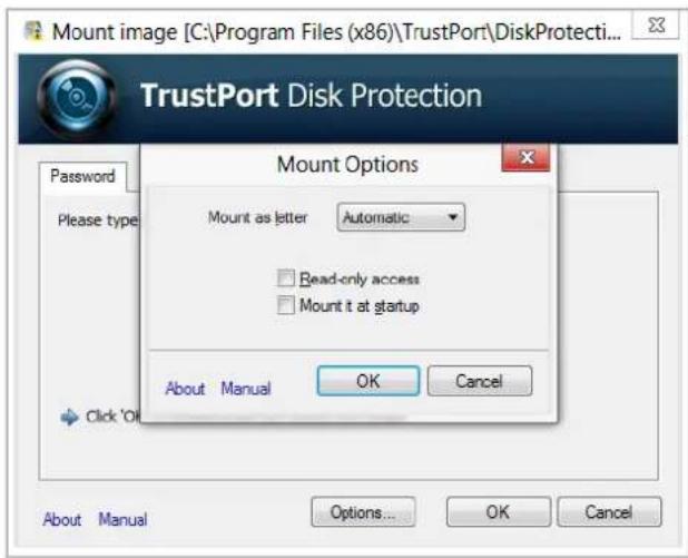 Mount image [C:\Program Files (x86)\TrustPort\DiskProtecti... TrustPort Disk Protection Password Please type Mount Options Mount as letter Automatic Read-only access Mount it at startup About Manual OK Cancel Click 'OK About Manual Options... OK Cancel
