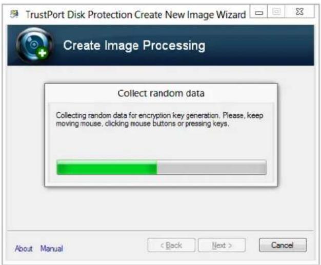 TrustPort Disk Protection Create New Image Wizard Create Image Processing Collect random data Collecting random data for encryption key generation. Please, keep moving mouse, clicking mouse buttons or pressing keys. About Manual < Back Next > Cancel